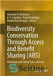 دانلود کتاب Biodiversity Conservation Through Access and Benefit Sharing (ABS): Himalayas and Indian Sub-Continent – حفاظت از تنوع زیستی از...