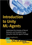 دانلود کتاب Introduction to Unity ML-Agents: Understand the Interplay of Neural Networks and Simulation Space Using the Unity ML-Agents Package...