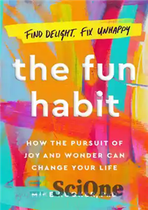 دانلود کتاب The Fun Habit: How the Pursuit of Joy and Wonder Can Change Your Life – عادت سرگرم کننده:...