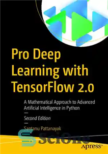 دانلود کتاب Pro Deep Learning with TensorFlow 2.0: A Mathematical Approach to Advanced Artificial Intelligence in Python – یادگیری عمیق...