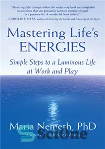 دانلود کتاب Mastering Life’s Energies: Simple Steps to a Luminous Life at Work and Play – تسلط بر انرژی های...