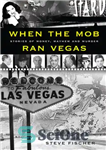 دانلود کتاب When the Mob Ran Vegas: Stories of Money, Mayhem and Murder – هنگامی که اوباش وگاس را فراری...