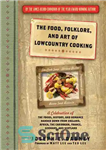 دانلود کتاب The Food, Folklore, and Art of Lowcountry Cooking: A Celebration of the Foods, History, and Romance Handed Down...