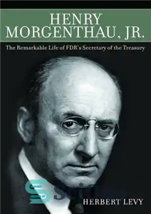 دانلود کتاب Henry Morgenthau, Jr.: The Remarkable Life of FDR’s Secretary of the Treasury – هنری مورگنتا جونیور: زندگی قابل...