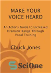 دانلود کتاب Make Your Voice Heard: An Actor’s Guide to Increased Dramatic Range Through Vocal Training – صدای خود را...