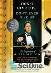 دانلود کتاب Don’t Give Up…Don’t Ever Give Up: The Inspiration of Jimmy VöOne Coach, 11 Minutes, and an Uncommon Look...