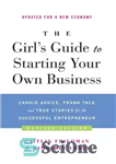 دانلود کتاب The Girl’s Guide to Starting Your Own Business: Candid Advice, Frank Talk, and True Stories for the Successful...