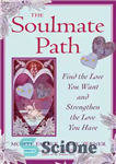 دانلود کتاب The Soulmate Path: Find the Love You Want and Strengthen the Love You Have – مسیر همسر: عشقی...