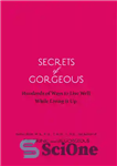 دانلود کتاب Secrets of Gorgeous: Hundreds of Ways to Live Well While Living It Up – رازهای زرق و برق...