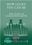 دانلود کتاب How Lucky You Can Be: The Story of Coach Don Meyer – چقدر می توانید خوش شانس باشید:...