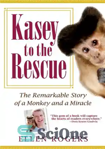 دانلود کتاب Kasey to the Rescue: The Remarkable Story of a Monkey and a Miracle – Kasey to the Rescue:...