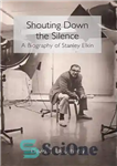 دانلود کتاب Shouting Down the Silence: A Biography of Stanley Elkin – Shouting Down the Silence: A Biography of Stanley...
