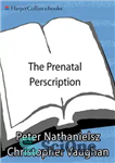 دانلود کتاب The Prenatal Prescription – نسخه قبل از تولد