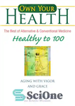 دانلود کتاب Own Your Health: Healthy to 100: Aging with Vigor and Grace – مالک سلامتی خود باشید: سالم تا...