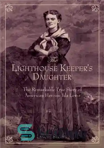 دانلود کتاب Lighthouse Keeper’s Daughter: The Remarkable True Story Of American Heroine Ida Lewis – دختر فانوس دریایی: داستان واقعی...