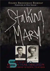 دانلود کتاب Stalking Mary: One Man’s Fifteen-Year Obsession with His High-School Teacher – تعقیب مریم: وسواس پانزده ساله یک مرد...