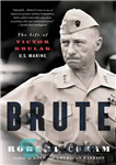 دانلود کتاب Brute: The Life of Victor Krulak, U.S. Marine – Brute: The Life of Victor Krulak، تفنگدار آمریکایی