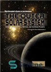 دانلود کتاب The Outer Solar System: Jupiter, Saturn, Uranus, Neptune and the Dwarf Planets – بیرونی منظومه شمسی: مشتری، زحل،...
