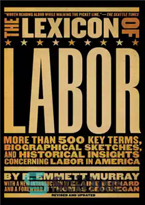 دانلود کتاب The Lexicon of Labor: More Than 500 Key Terms, Biographical Sketches, and Historical Insights Concerning Labor in America...