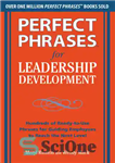 دانلود کتاب Perfect Phrases for Leadership Development: Hundreds of Ready-To-Use Phrases for Guiding Employees to Reach the Next Level –...