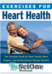 دانلود کتاب Exercises for Heart Health: The Complete Guide for Heart Attack, Heart Surgery, and Cardiovascular Disease Patients – تمرینات...