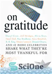 دانلود کتاب On Gratitude: Sheryl Crow, Jeff Bridges, Alicia Keys, Daryl Hall, Ray Bradbury, Anna Kendrick, B.B. King, Elmore Leonard,...