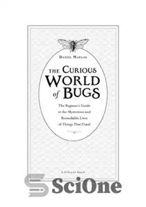 دانلود کتاب The Curious World of Bugs: The Bugman’s Guide to the Mysterious and Remarkable Lives of Things That Crawl...