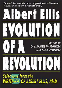 دانلود کتاب Albert Ellis: Evolution of a Revolution: Selections from the Writings of Albert Ellis, Ph.D. – آلبرت الیس: تکامل...