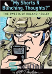 دانلود کتاب My Shorts R Bunching. Thoughts : The Tweets of Roland Hedley – من شورت R Bunching. افکار؟: توییت های...