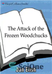 دانلود کتاب The Attack of the Frozen Woodchucks – حمله وودچک های یخ زده
