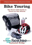 دانلود کتاب Bike Touring: The Sierra Club Guide to Travel on Two Wheels – تور دوچرخه سواری: راهنمای باشگاه سیرا...