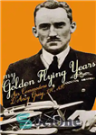دانلود کتاب My Golden Flying Years: From 1918 Over France, Through Iraq in the 1920s, to the Schneider Trophy Race...