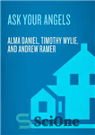 دانلود کتاب Ask Your Angels: A Practical Guide to Working with the Messengers of Heaven to Empower and Enrich Your...