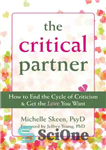 دانلود کتاب The Critical Partner: How to End the Cycle of Criticism and Get the Love You Want – شریک...