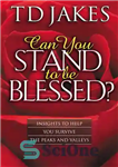 دانلود کتاب Can You Stand to Be Blessed : Insights to Help You Survive the Peaks and Valleys – آیا می...