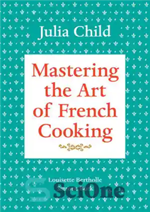 دانلود کتاب Mastering the Art of French Cooking, Volume 1 – تسلط بر هنر آشپزی فرانسوی، جلد 1