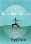 دانلود کتاب The Infertility Cleanse: Detox, Diet and Dharma for Fertility – پاکسازی ناباروری: سم زدایی، رژیم غذایی و دارما...