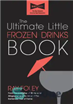 دانلود کتاب The Ultimate Little Frozen Drinks Book – کتاب نهایی نوشیدنی های منجمد کوچک