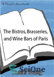 دانلود کتاب The Bistros, Brasseries, and Wine Bars of Paris: Everyday Recipes from the Real Paris – رستوران‌ها، رستوران‌ها، و...