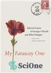 دانلود کتاب My Faraway One: Selected Letters of Georgia O’Keeffe and Alfred Stieglitz, Volume One, 1915-1933 – دور اول من:...