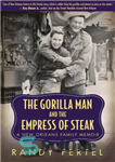 دانلود کتاب The Gorilla Man and the Empress of Steak: A New Orleans Family Memoir – مرد گوریل و ملکه...