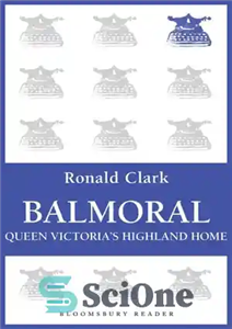 دانلود کتاب Balmoral: Queen Victoria’s Highland Home – Balmoral: خانه ملکه ویکتوریا هایلند