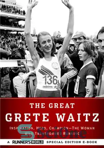 دانلود کتاب The Great Grete Waitz: Inspiration, Hero, Champion: The Woman Who Transformed Running – گریت ویتز بزرگ: الهام، قهرمان،...