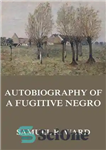 دانلود کتاب Autobiography of a Fugitive Negro: His Anti-Slavery Labours in the United States, Canada, England – زندگینامه یک سیاهپوست...