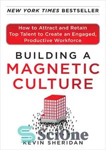 دانلود کتاب Building a Magnetic Culture: How to Attract and Retain Top Talent to Create an Engaged, Productive Workforce –...