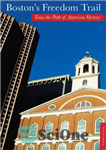 دانلود کتاب Boston’s Freedom Trail: Trace the Path of American History – مسیر آزادی بوستون: مسیر تاریخ آمریکا را دنبال...