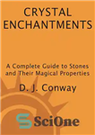 دانلود کتاب Crystal Enchantments: A Complete Guide to Stones and Their Magical Properties – افسون های کریستالی: راهنمای کامل سنگ...