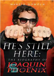 دانلود کتاب He’s Still Here: The Biography of Joaquin Phoenix – او هنوز اینجاست: بیوگرافی خواکین فینیکس