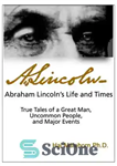 دانلود کتاب Abraham Lincoln’s Life and Times: True Tales of a Great Man, Uncommon People, and Major Events – زندگی...