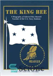 دانلود کتاب The King Bee: A Biography of Admiral Ben Moreell – شاه زنبور: بیوگرافی دریاسالار بن مورل